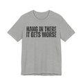 “Hang In There It Gets Worse”  Tee | Funny Gym T-shirt
