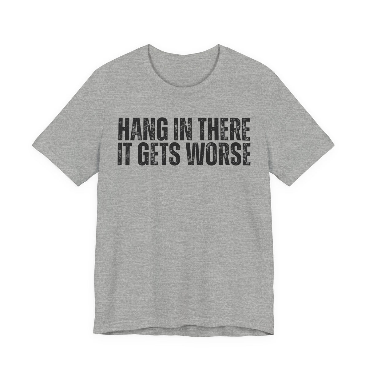 “Hang In There It Gets Worse”  Tee | Funny Gym T-shirt