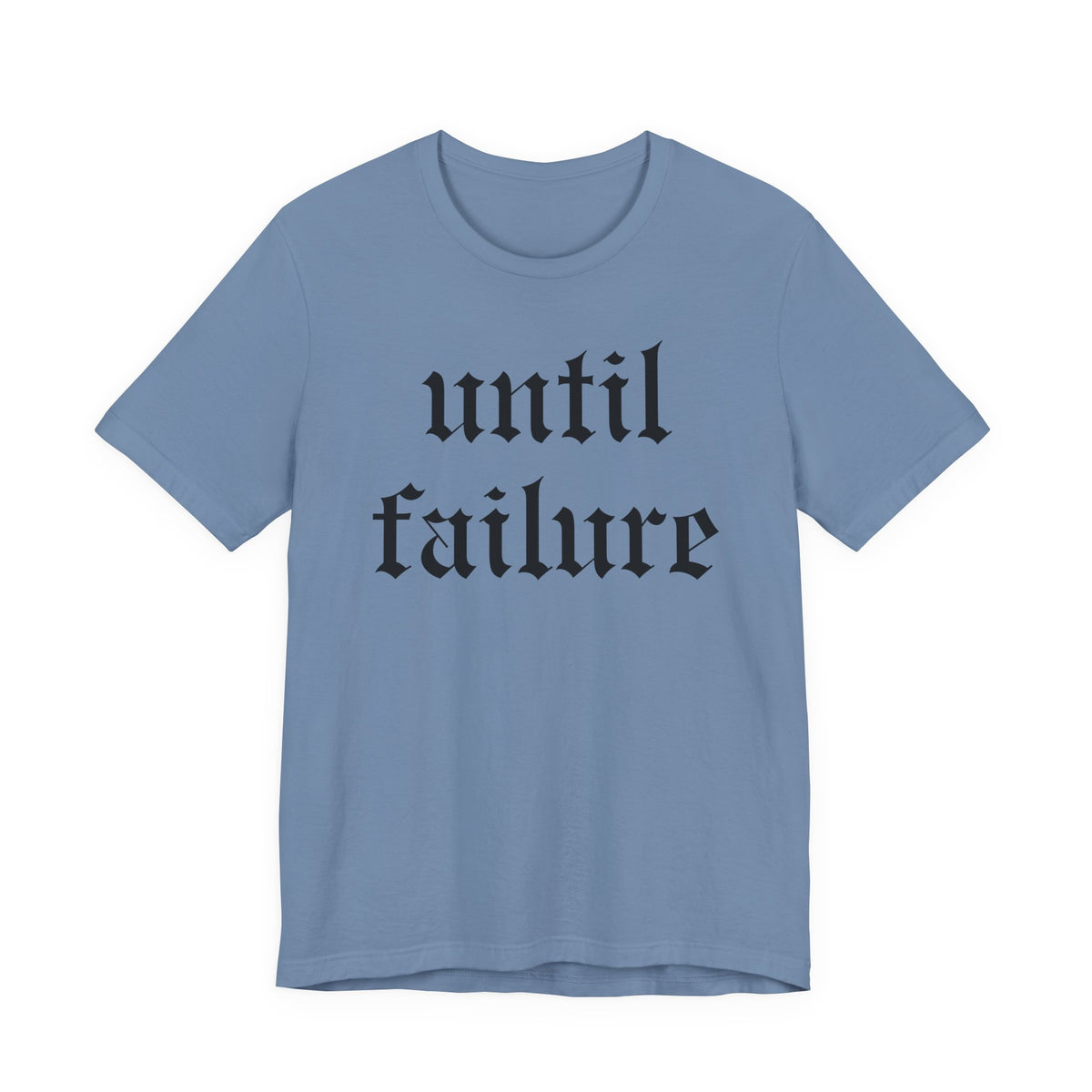 "Until Failure" Gothic Script Tee — Motivational Minimalist Graphic T-Shirt