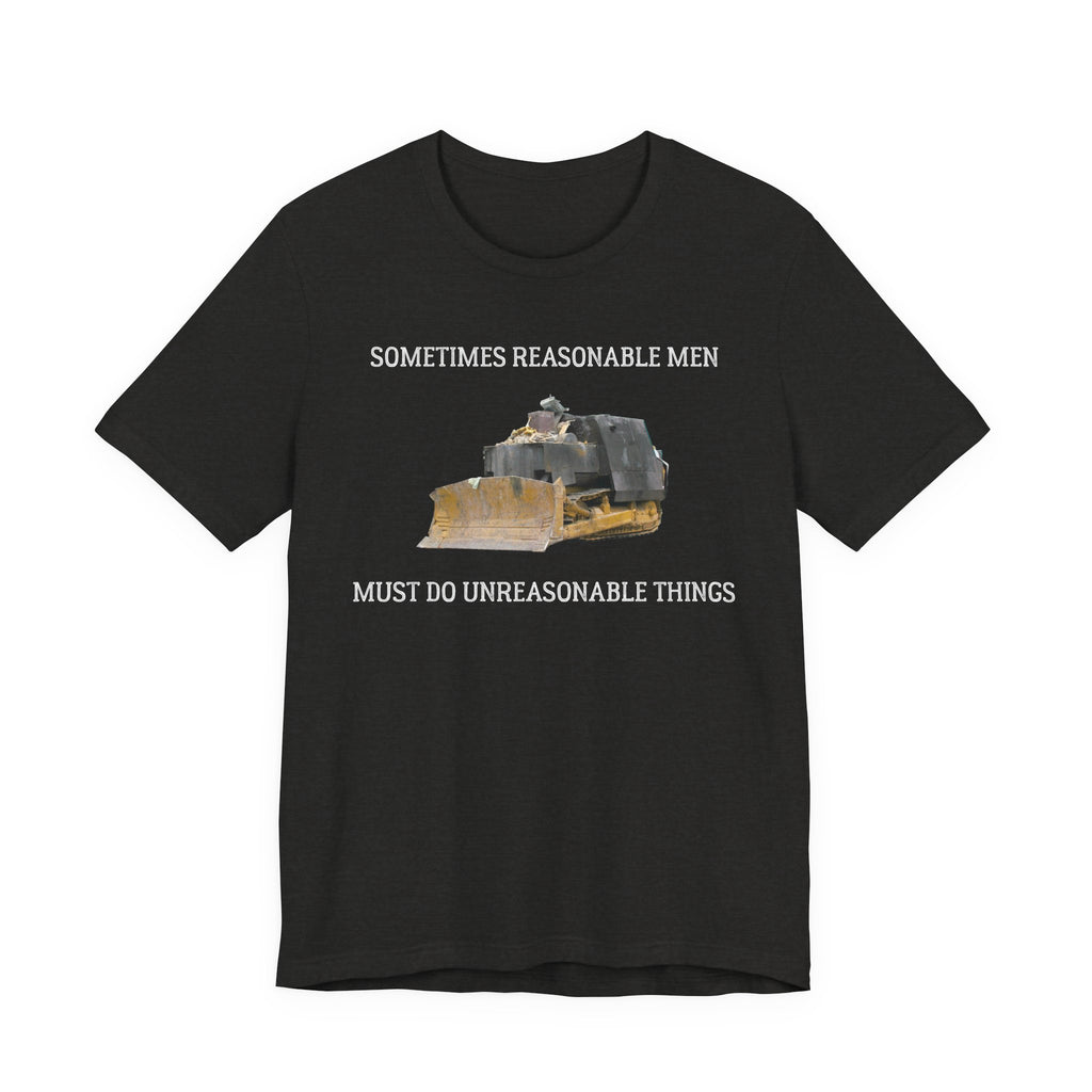 "Sometimes Reasonable Men Must Do Unreasonable Things" Killdozer Tee