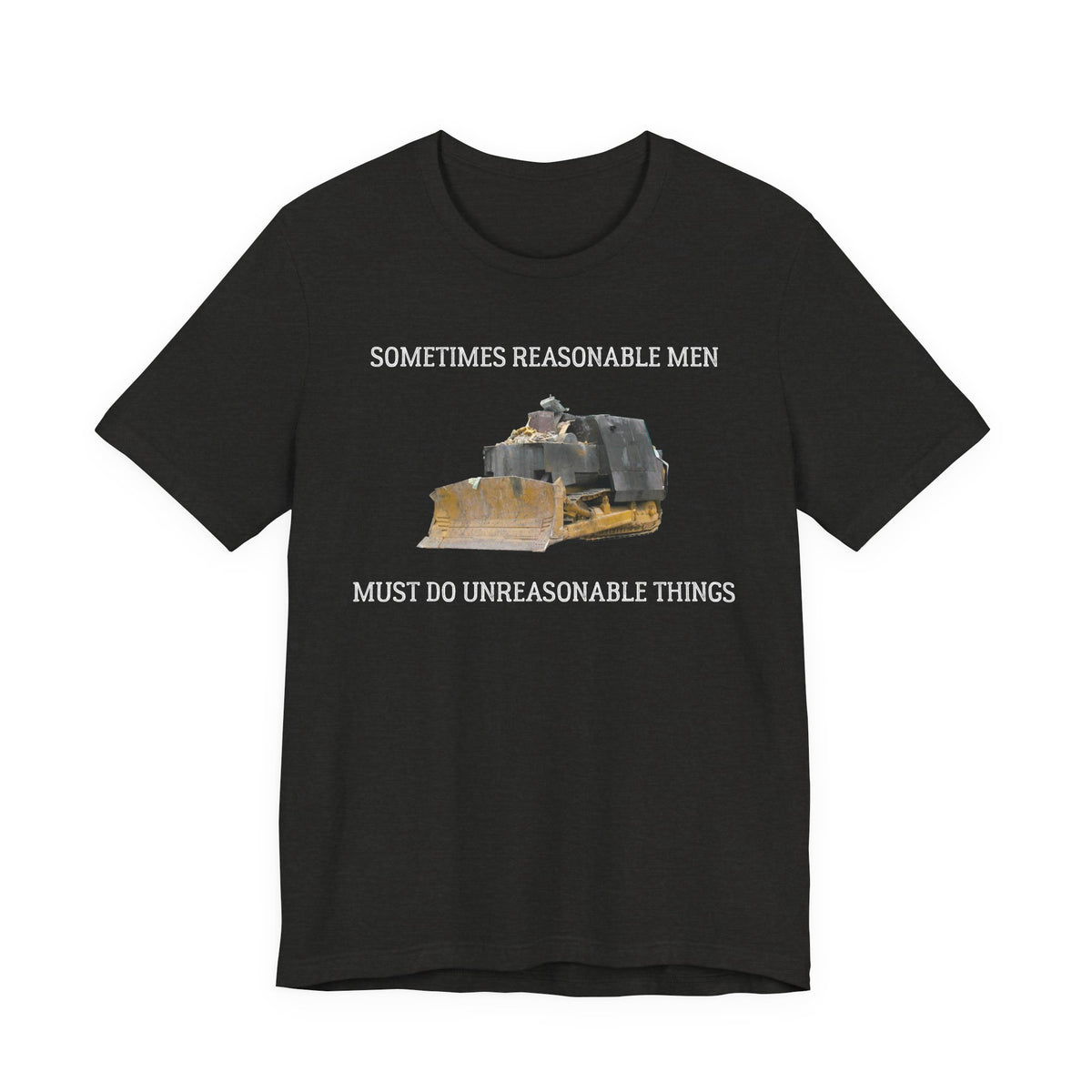 "Sometimes Reasonable Men Must Do Unreasonable Things" Killdozer Tee