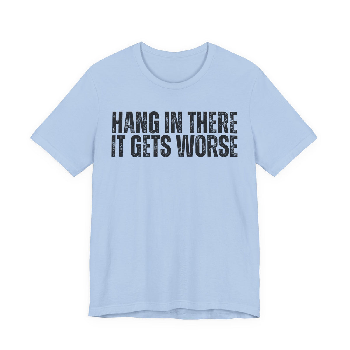 “Hang In There It Gets Worse”  Tee | Funny Gym T-shirt