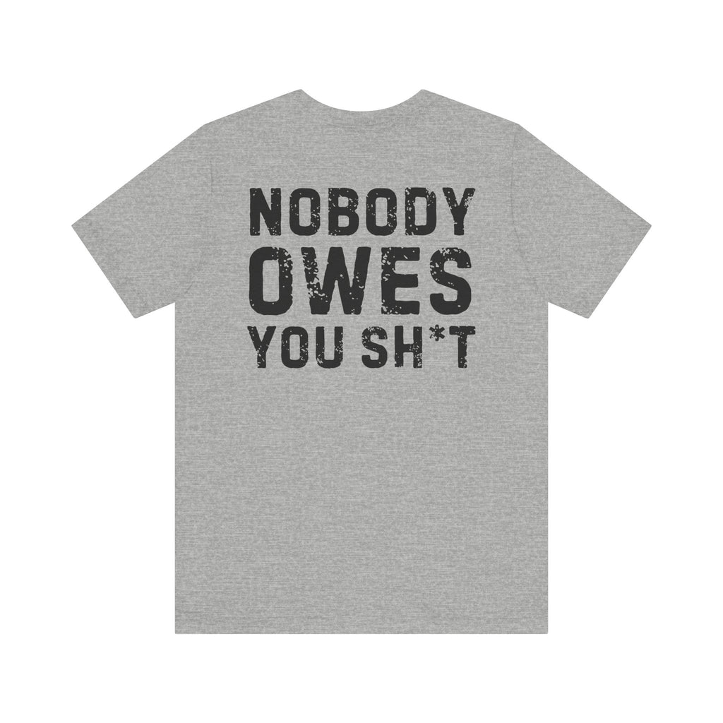 Nobody Owes You Sh*t Graphic Tee — Workout T-Shirt