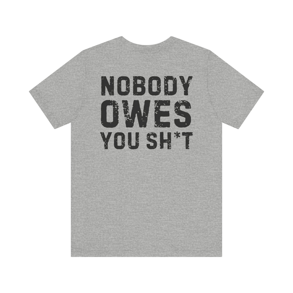Nobody Owes You Sh*t Graphic Tee — Workout T-Shirt