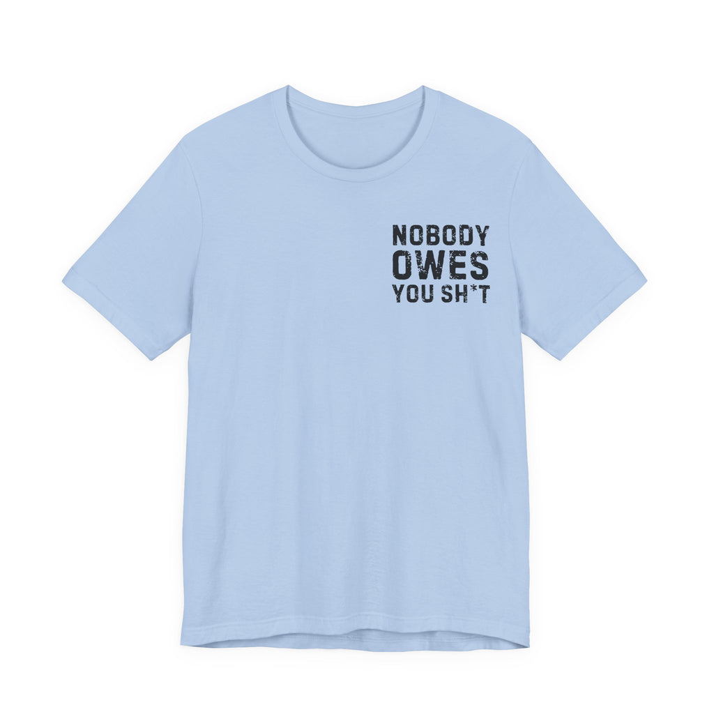 Nobody Owes You Sh*t Graphic Tee — Workout T-Shirt