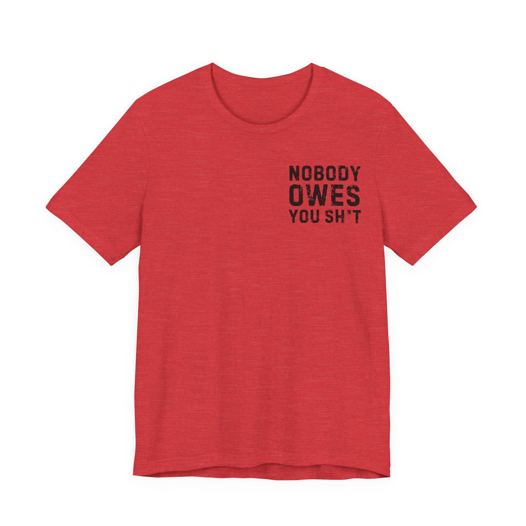 Nobody Owes You Sh*t Graphic Tee — Workout T-Shirt
