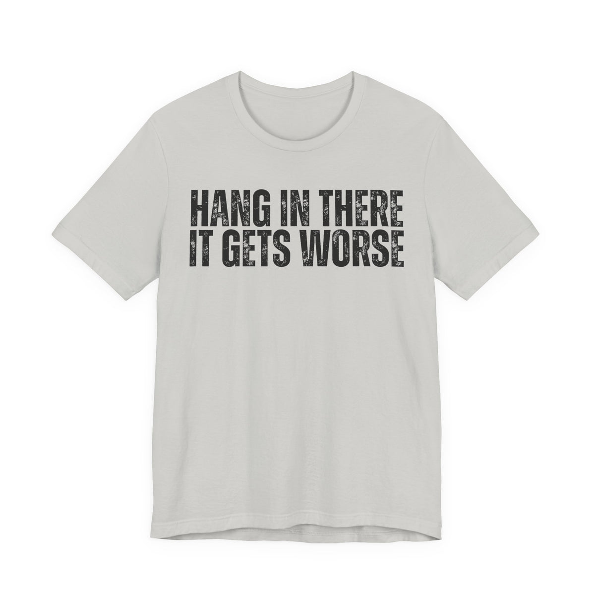 “Hang In There It Gets Worse”  Tee | Funny Gym T-shirt