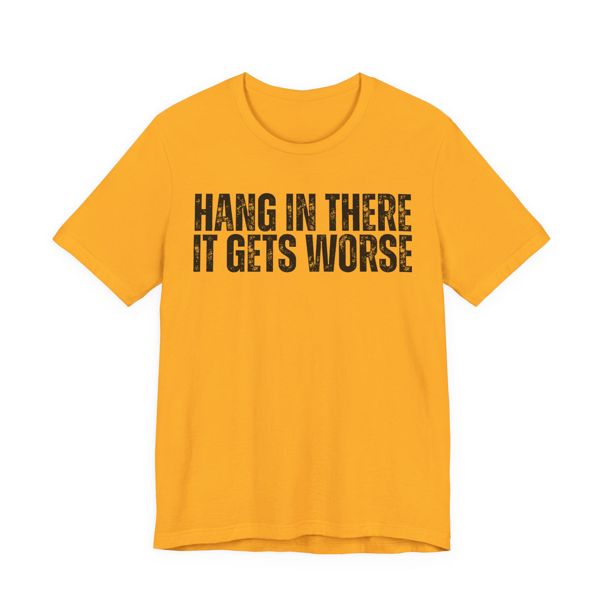 “Hang In There It Gets Worse”  Tee | Funny Gym T-shirt