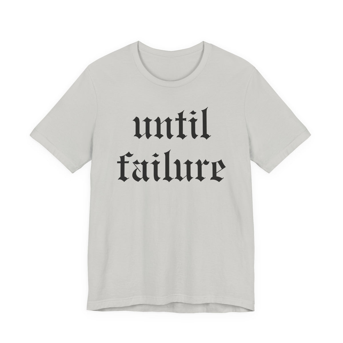 "Until Failure" Gothic Script Tee — Motivational Minimalist Graphic T-Shirt