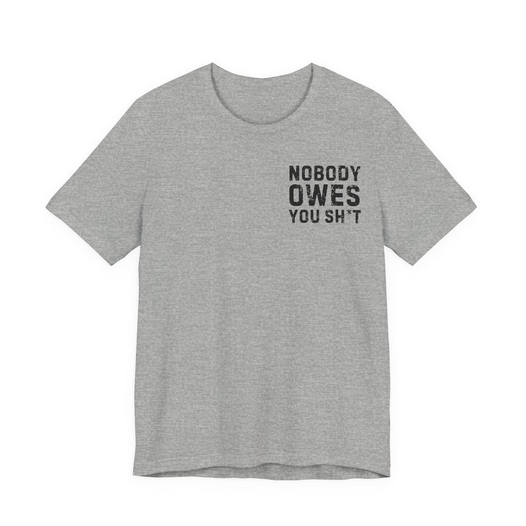 Nobody Owes You Sh*t Graphic Tee — Workout T-Shirt