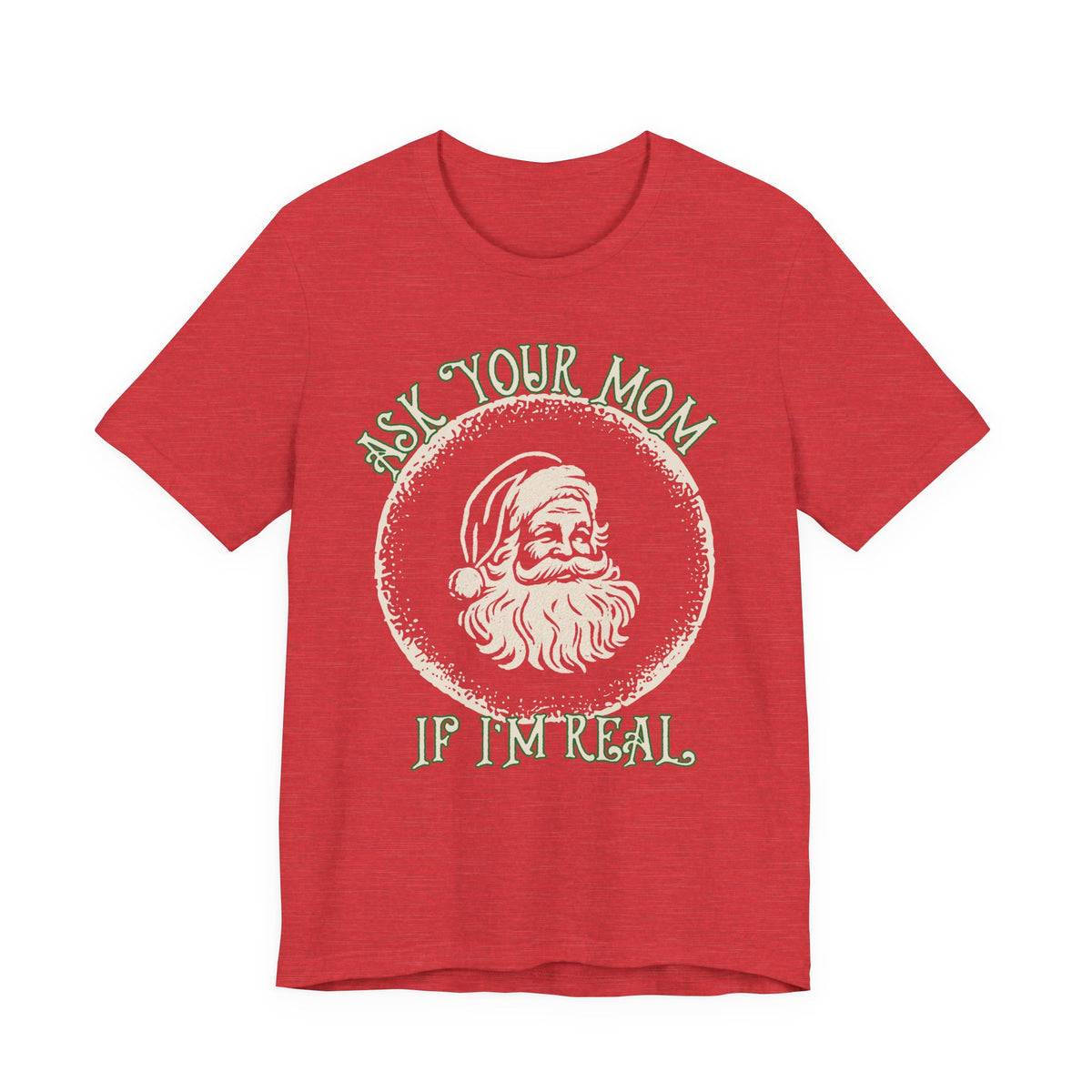 Santa Graphic Tee – “Ask Your Mom If I’m Real” Christmas T‑Shirt