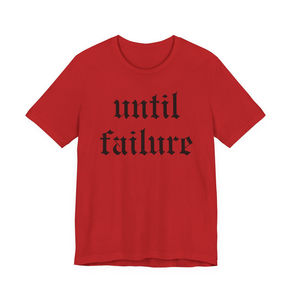 "Until Failure" Gothic Script Tee — Motivational Minimalist Graphic T-Shirt
