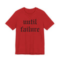 "Until Failure" Gothic Script Tee — Motivational Minimalist Graphic T-Shirt
