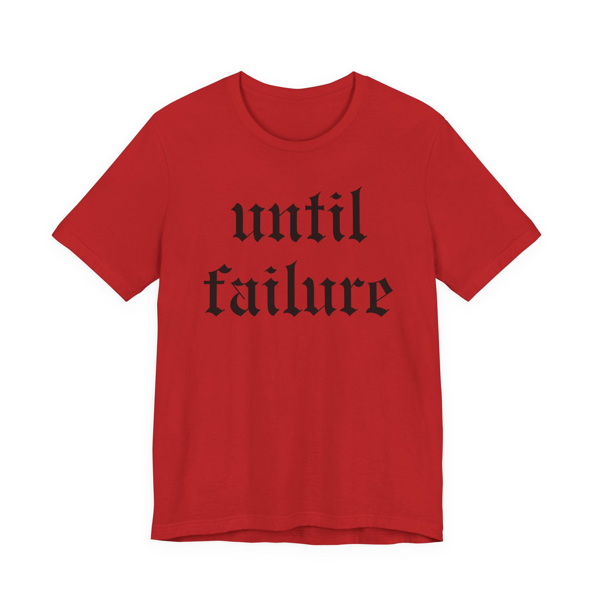 "Until Failure" Gothic Script Tee — Motivational Minimalist Graphic T-Shirt