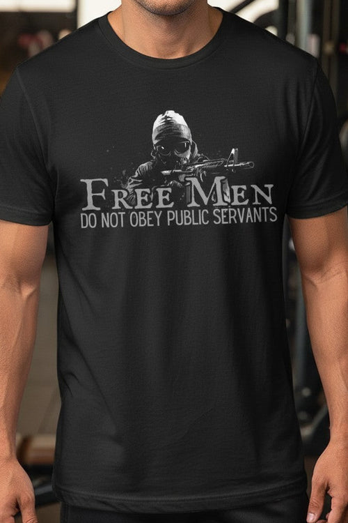 Free Men Do Not Obey Public Servants T-shirt | Political Statement Tee